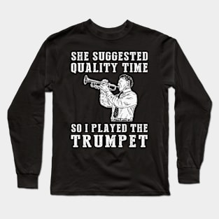 Trumpeting Quality Time - Funny Trumpet Tee! Long Sleeve T-Shirt